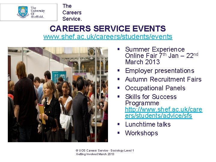 The Careers Service. CAREERS SERVICE EVENTS www. shef. ac. uk/careers/students/events § Summer Experience Online