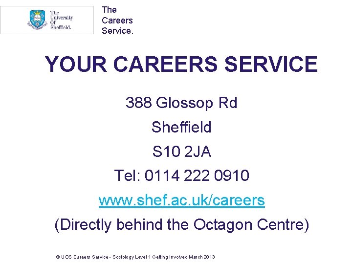 The Careers Service. YOUR CAREERS SERVICE 388 Glossop Rd Sheffield S 10 2 JA