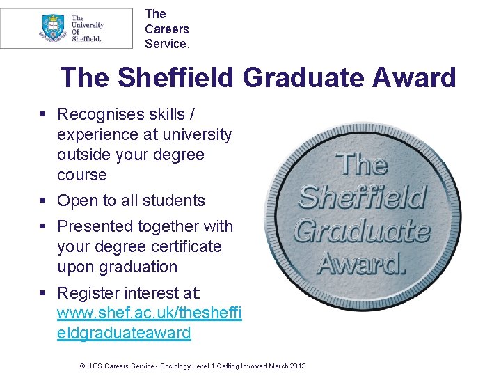 The Careers Service. The Sheffield Graduate Award § Recognises skills / experience at university