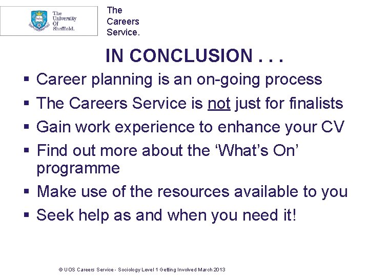 The Careers Service. IN CONCLUSION. . . § § Career planning is an on-going