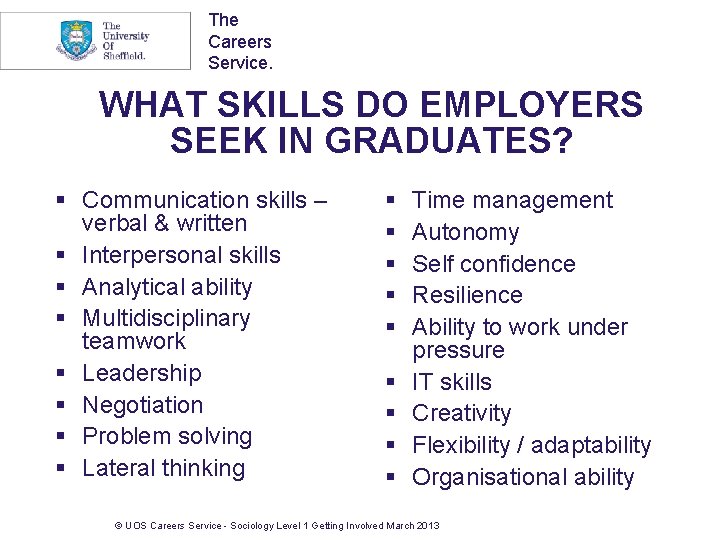 The Careers Service. WHAT SKILLS DO EMPLOYERS SEEK IN GRADUATES? § Communication skills –