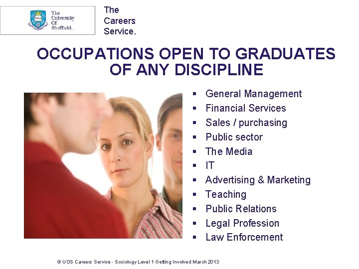 The Careers Service. OCCUPATIONS OPEN TO GRADUATES OF ANY DISCIPLINE § § § General
