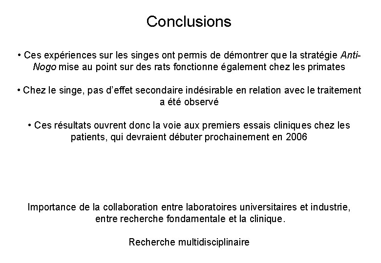 Conclusions • Ces expériences sur les singes ont permis de démontrer que la stratégie