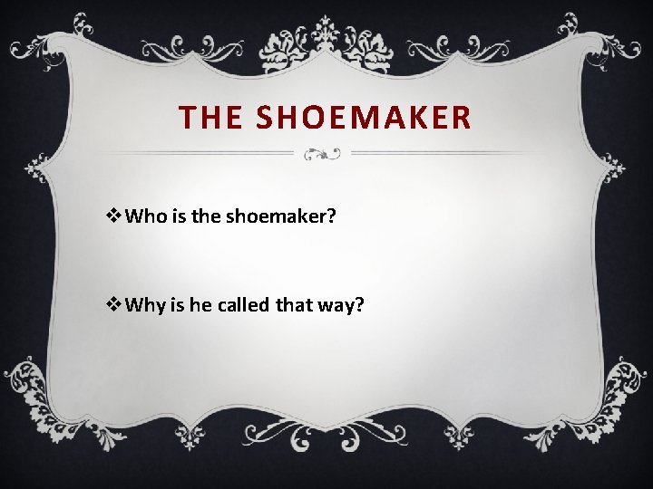 THE SHOEMAKER v. Who is the shoemaker? v. Why is he called that way?