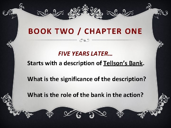 BOOK TWO / CHAPTER ONE FIVE YEARS LATER… Starts with a description of Tellson’s