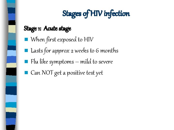 Stages of HIV infection Stage 1: Acute stage n When first exposed to HIV