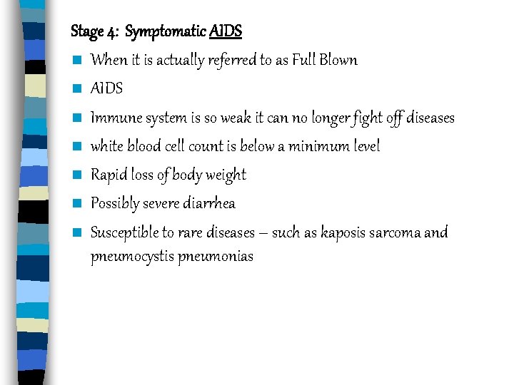 Stage 4: Symptomatic AIDS n When it is actually referred to as Full Blown