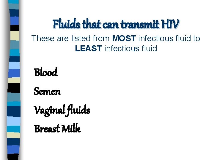 Fluids that can transmit HIV These are listed from MOST infectious fluid to LEAST
