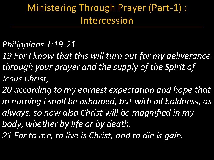 Ministering Through Prayer (Part-1) : Intercession Philippians 1: 19 -21 19 For I know