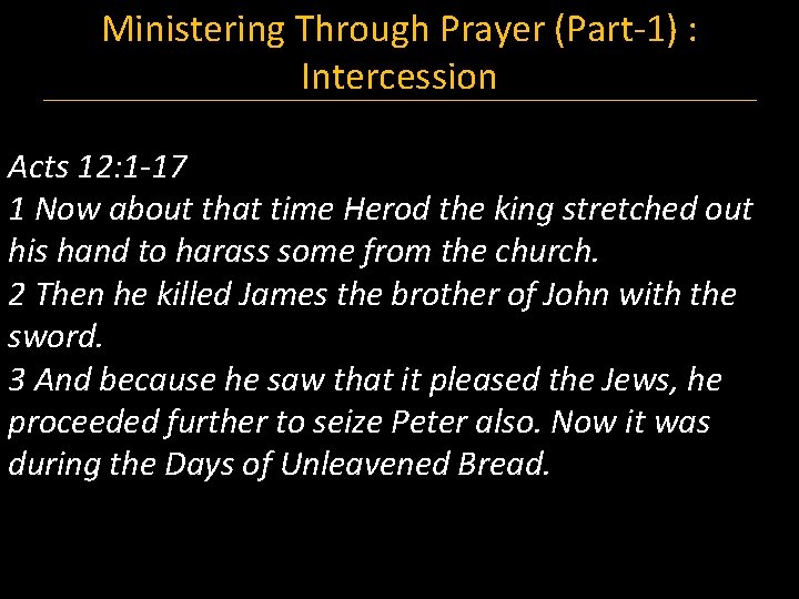 Ministering Through Prayer (Part-1) : Intercession Acts 12: 1 -17 1 Now about that