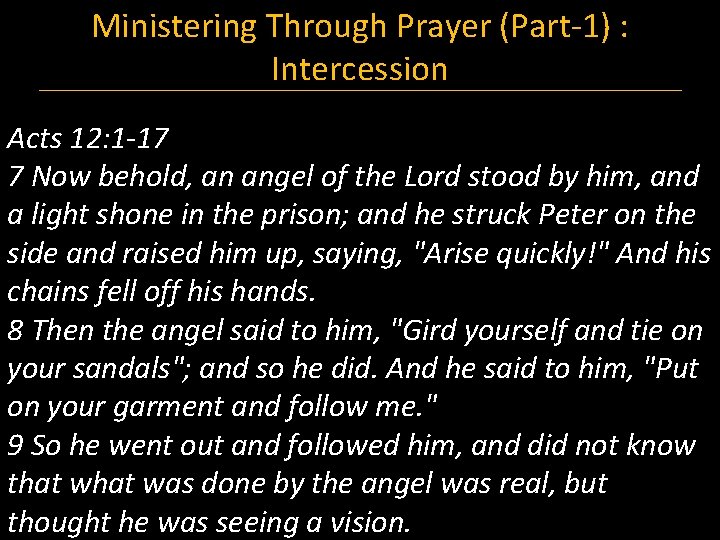 Ministering Through Prayer (Part-1) : Intercession Acts 12: 1 -17 7 Now behold, an