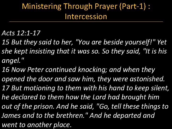 Ministering Through Prayer (Part-1) : Intercession Acts 12: 1 -17 15 But they said