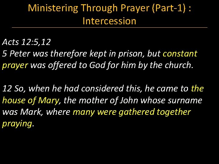 Ministering Through Prayer (Part-1) : Intercession Acts 12: 5, 12 5 Peter was therefore