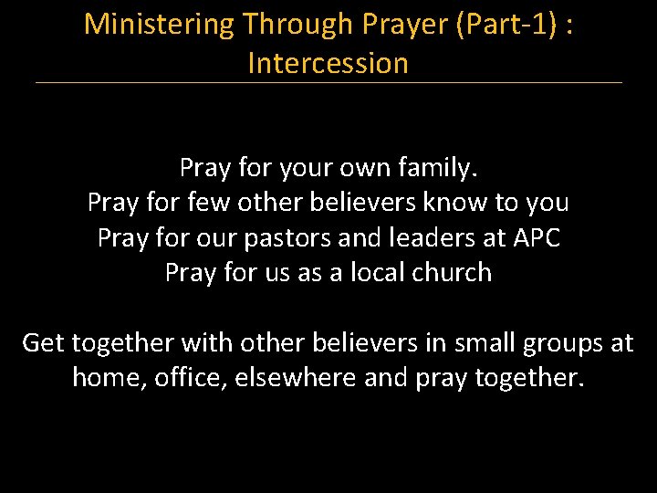 Ministering Through Prayer (Part-1) : Intercession Pray for your own family. Pray for few