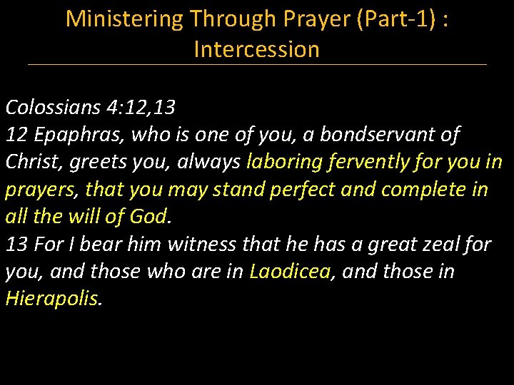 Ministering Through Prayer (Part-1) : Intercession Colossians 4: 12, 13 12 Epaphras, who is