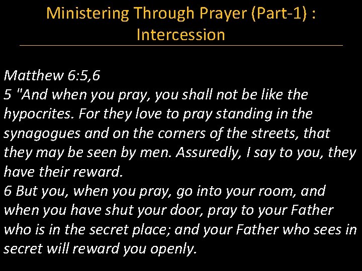 Ministering Through Prayer (Part-1) : Intercession Matthew 6: 5, 6 5 "And when you