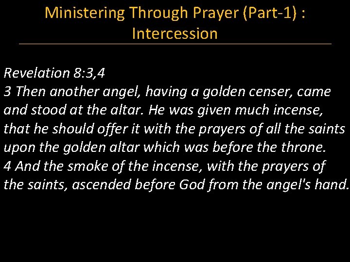 Ministering Through Prayer (Part-1) : Intercession Revelation 8: 3, 4 3 Then another angel,