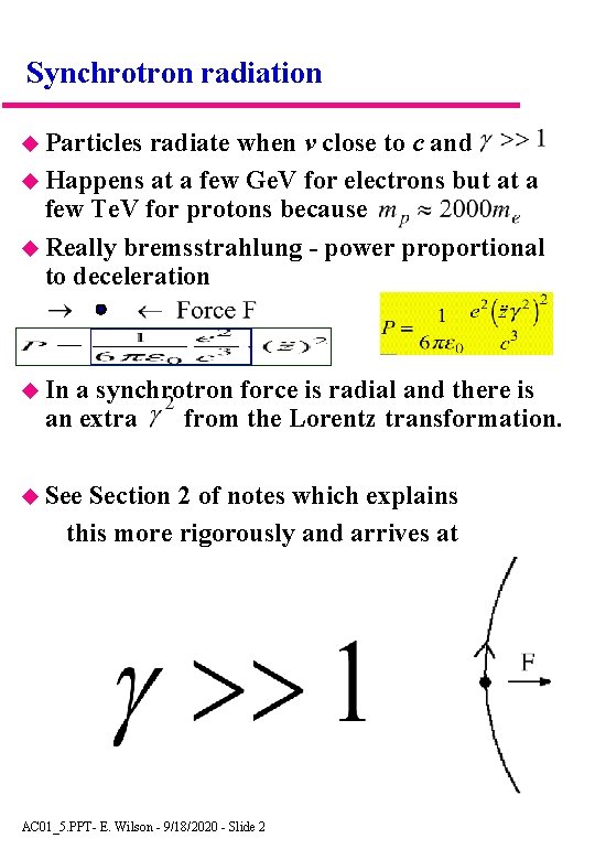 Synchrotron radiation Particles radiate when v close to c and Happens at a few