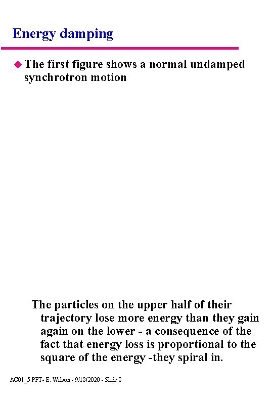 Energy damping The first figure shows a normal undamped synchrotron motion The particles on