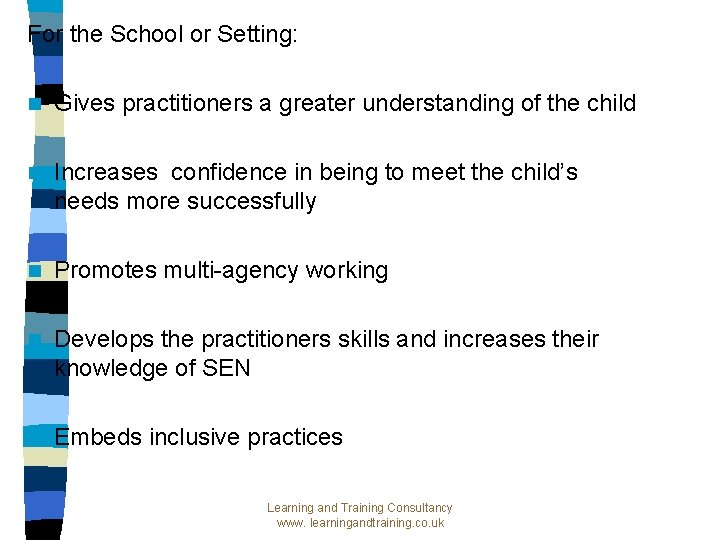 For the School or Setting: n Gives practitioners a greater understanding of the child