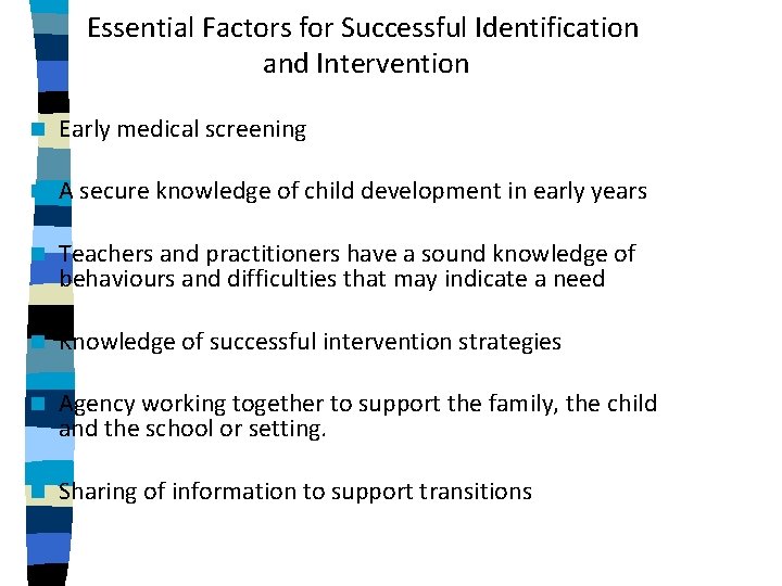 Essential Factors for Successful Identification and Intervention n Early medical screening n A secure