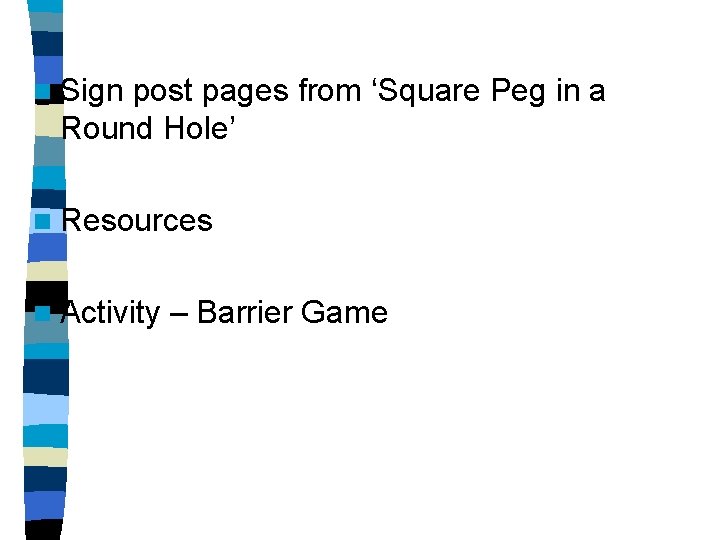 n Sign post pages from ‘Square Peg in a Round Hole’ n Resources n