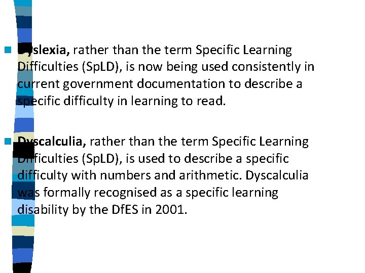 n Dyslexia, rather than the term Specific Learning Difficulties (Sp. LD), is now being