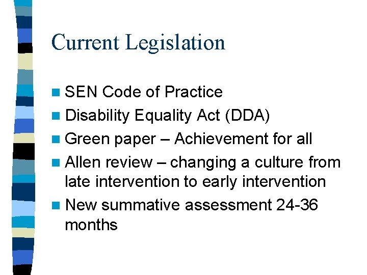 Current Legislation n SEN Code of Practice n Disability Equality Act (DDA) n Green