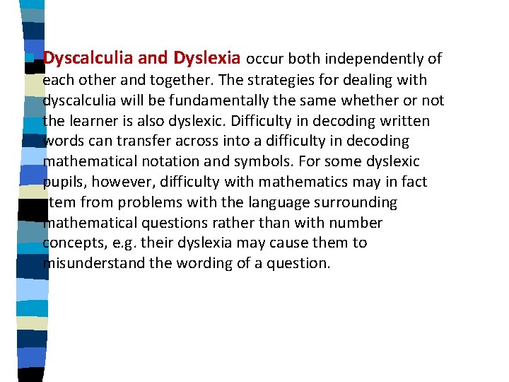 n Dyscalculia and Dyslexia occur both independently of each other and together. The strategies