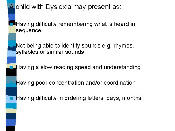 A child with Dyslexia may present as: n Having difficulty remembering what is heard