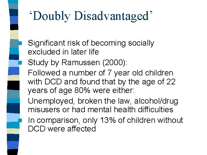 ‘Doubly Disadvantaged’ Significant risk of becoming socially excluded in later life n Study by