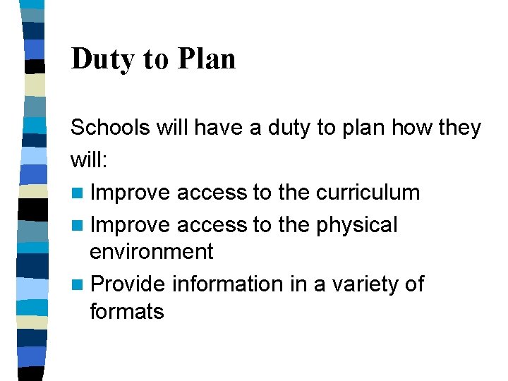 Duty to Plan Schools will have a duty to plan how they will: n