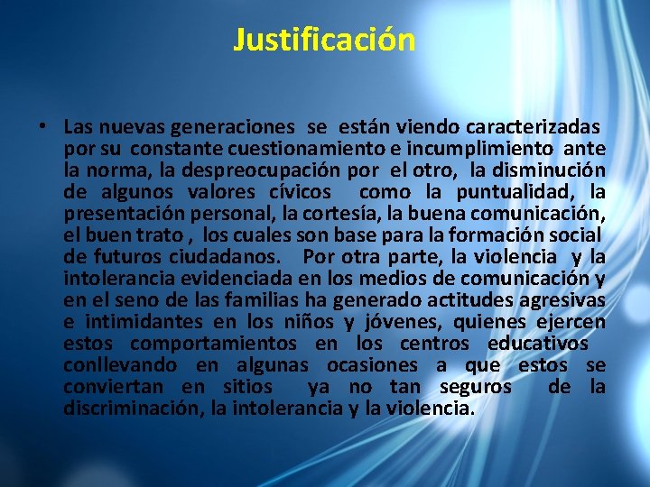 Justificación • Las nuevas generaciones se están viendo caracterizadas por su constante cuestionamiento e