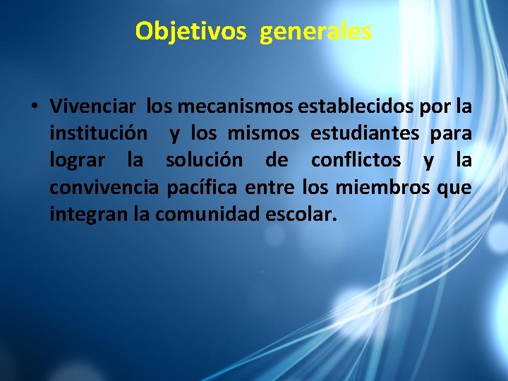 Objetivos generales • Vivenciar los mecanismos establecidos por la institución y los mismos estudiantes