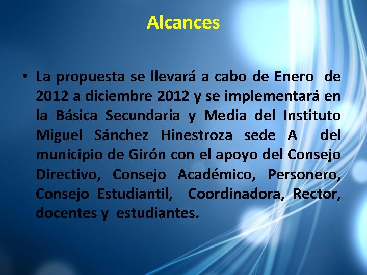 Alcances • La propuesta se llevará a cabo de Enero de 2012 a diciembre