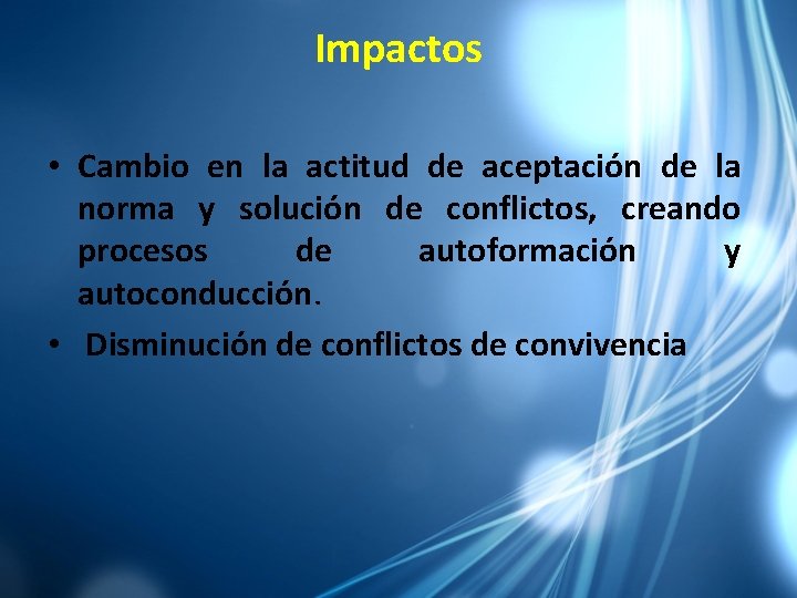 Impactos • Cambio en la actitud de aceptación de la norma y solución de