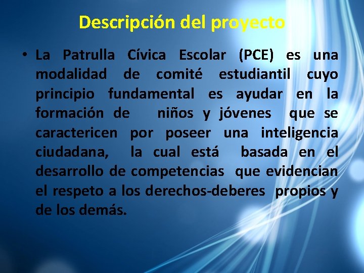 Descripción del proyecto • La Patrulla Cívica Escolar (PCE) es una modalidad de comité