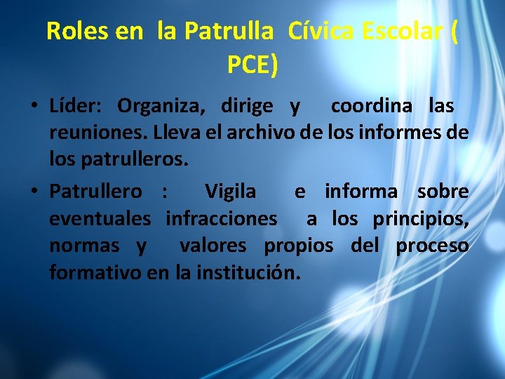 Roles en la Patrulla Cívica Escolar ( PCE) • Líder: Organiza, dirige y coordina