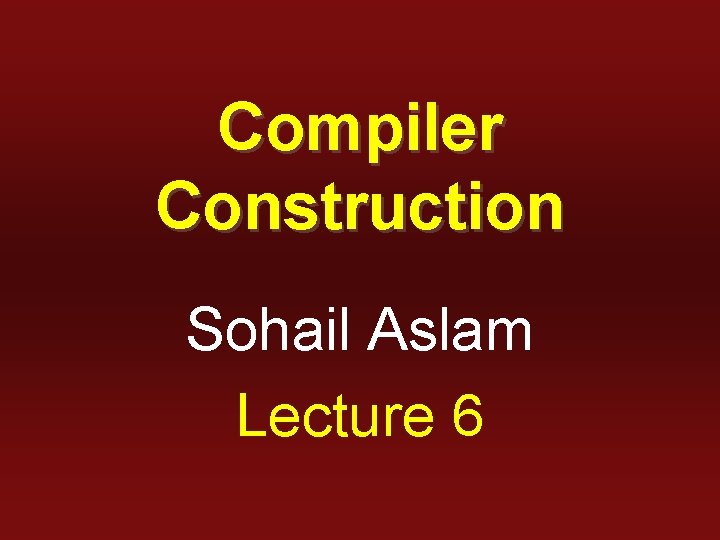 Compiler Construction Sohail Aslam Lecture 6 