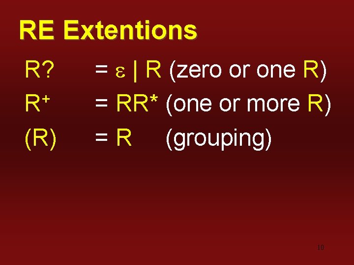 RE Extentions R? R+ (R) = e | R (zero or one R) =