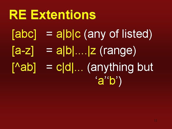 RE Extentions [abc] = a|b|c (any of listed) [a-z] = a|b|. . |z (range)