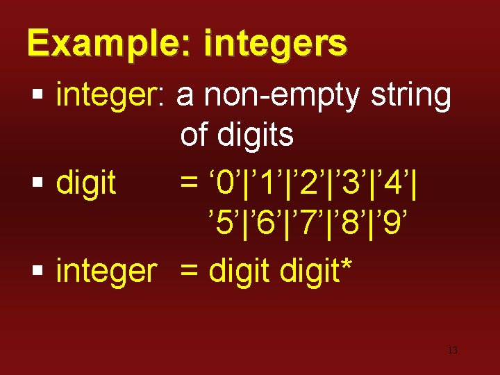 Example: integers § integer: a non-empty string of digits § digit = ‘ 0’|’