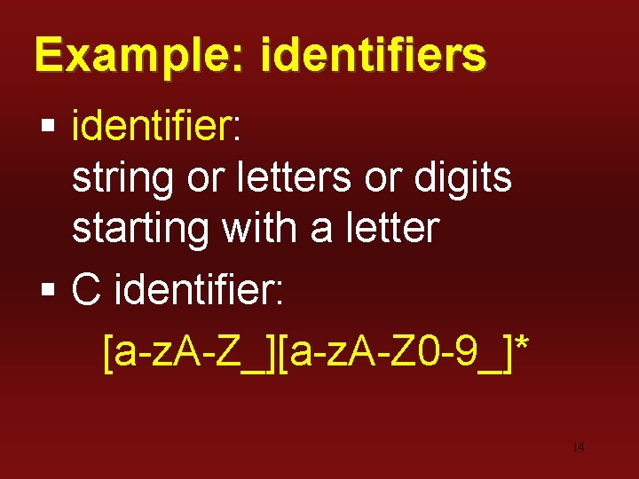 Example: identifiers § identifier: string or letters or digits starting with a letter §