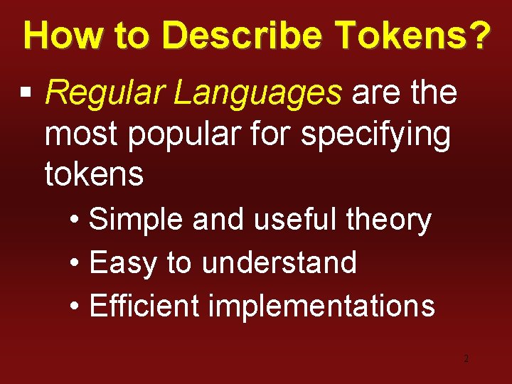 How to Describe Tokens? § Regular Languages are the most popular for specifying tokens