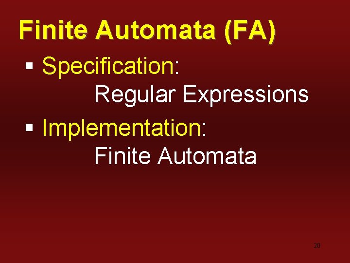 Finite Automata (FA) § Specification: Regular Expressions § Implementation: Finite Automata 20 