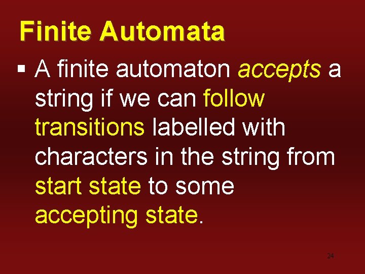 Finite Automata § A finite automaton accepts a string if we can follow transitions