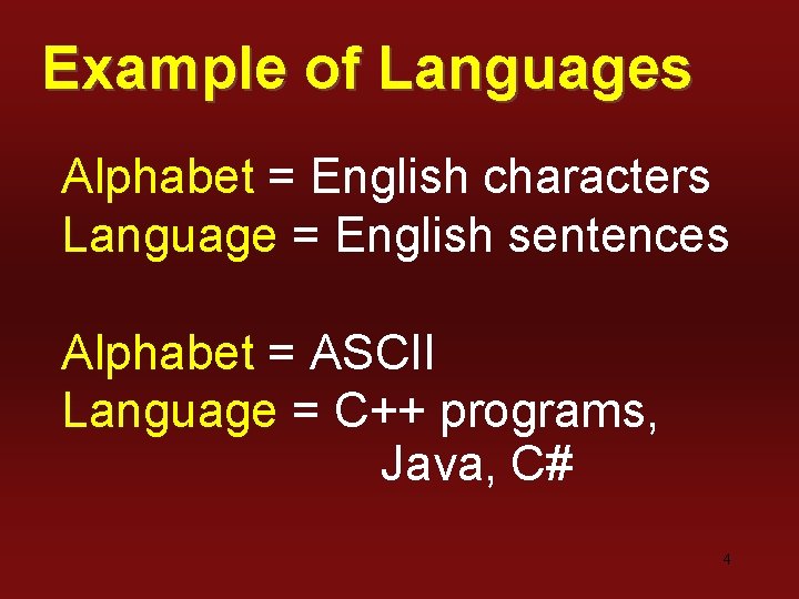 Example of Languages Alphabet = English characters Language = English sentences Alphabet = ASCII