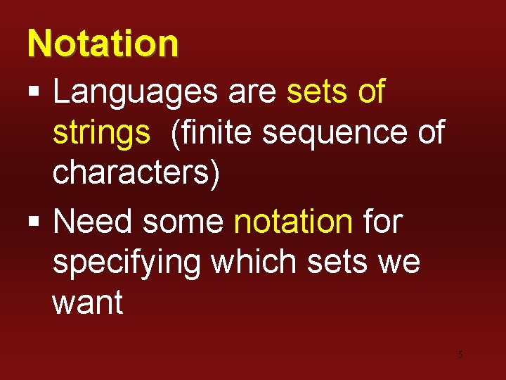 Notation § Languages are sets of strings (finite sequence of characters) § Need some