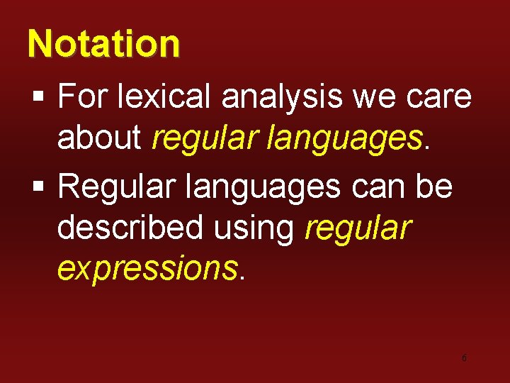 Notation § For lexical analysis we care about regular languages. § Regular languages can