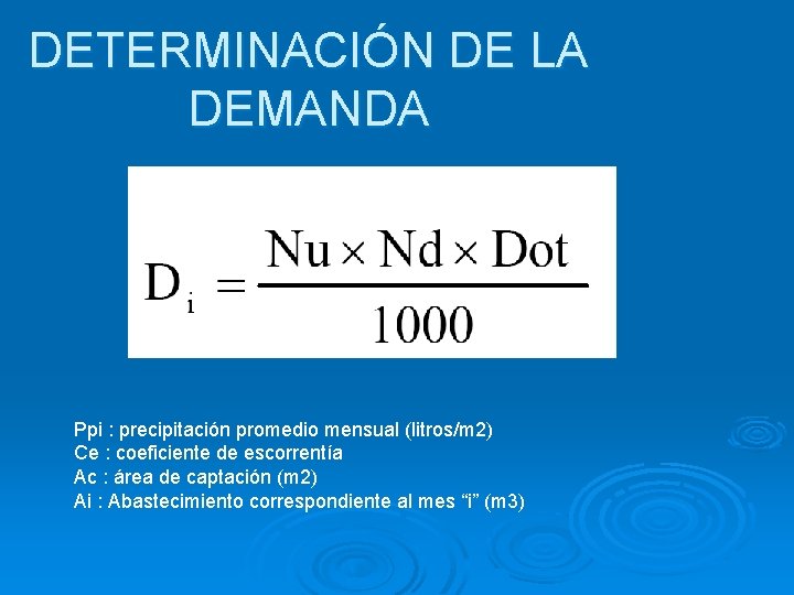 DETERMINACIÓN DE LA DEMANDA Ppi : precipitación promedio mensual (litros/m 2) Ce : coeficiente